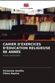 CAHIER D'EXERCICES D'ÉDUCATION RELIGIEUSE 8E ANNÉE