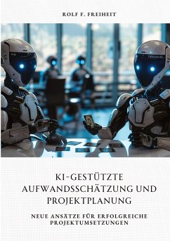 KI-gestützte Aufwandsschätzung und Projektplanung - Freiheit, Rolf F.