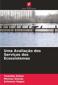 Uma Avaliação dos Serviços dos Ecossistemas - Gebre, Tewelde;Dessie, Mensur;Hagos, Solomon