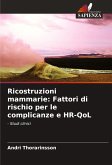 Ricostruzioni mammarie: Fattori di rischio per le complicanze e HR-QoL Ricostruzioni mammarie: Fattori di rischio per le complicanze e HR-QoL