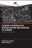 CAHIER D'EXERCICES D'ÉDUCATION RELIGIEUSE 7E ANNÉE