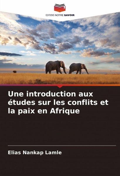 Une introduction aux études sur les conflits et la paix en Afrique Une introduction aux études sur les conflits et la paix en Afrique