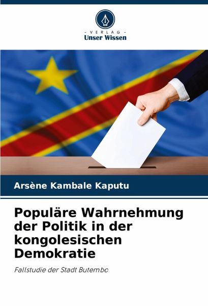 Populäre Wahrnehmung der Politik in der kongolesischen Demokratie Populäre Wahrnehmung der Politik in der kongolesischen Demokratie