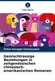 Gemischtrassige Beziehungen in zeitgenössischen chinesisch-amerikanischen Romanen Gemischtrassige Beziehungen in zeitgenössischen chinesisch-amerikanischen Romanen