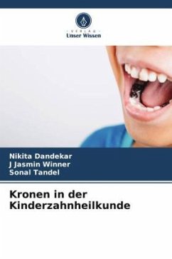 Kronen in der Kinderzahnheilkunde - Dandekar, Nikita;Winner, J Jasmin;Tandel, Sonal