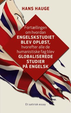 Fortællingen om hvordan engelskstudiet blev opløst, hvorefter alle de humanistiske fag blev globaliserede studier på engelsk - Hauge, Hans