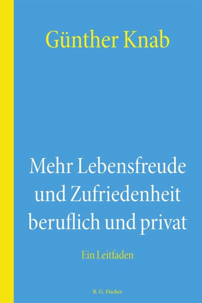 Mehr Lebensfreude und Zufriedenheit beruflich und privat Mehr Lebensfreude und Zufriedenheit beruflich und privat