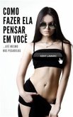 Como Fazer Ela Pensar Em Você (eBook, ePUB)