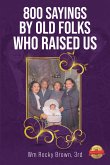 800 Sayings by Old Folks Who Raised Us (eBook, ePUB)