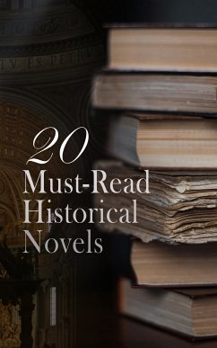 20 Must-Read Historical Novels (eBook, ePUB) - Bulwer-Lytton, Edward; Sienkiewicz, Henryk; Scott, Walter; Dumas, Alexandre; Crane, Stephen; Hugo, Victor; Cooper, James Fenimore; Tolstoy, Leo; Zola, Émile; Stevenson, Robert Louis; Thackeray, William Makepeace; Fayette, Madame de La; Altsheler, Joseph A.; Galdós, Benito Pérez; Martineau, Harriet; Schreiner, Olive; Dickens, Charles; Wallace, Lew