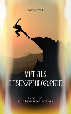 Mut als Lebensphilosophie (eBook, ePUB) - Wolf, Aurelia