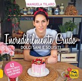 Incredibilmente crudo. Dolci sani e squisiti. 42 ricette dolci raw, vegan e gluten free Incredibilmente crudo. Dolci sani e squisiti. 42 ricette dolci raw, vegan e gluten free