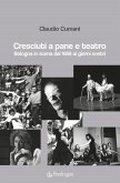 Cresciuti a pane e teatro. Bologna in scena dal 1968 ai giorni nostri Cresciuti a pane e teatro. Bologna in scena dal 1968 ai giorni nostri