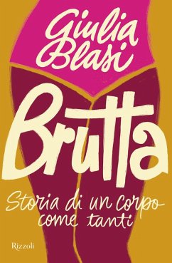 Brutta. Storia di un corpo come tanti - Blasi, Giulia
