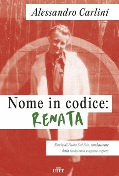 Cover Nome in codice: Renata. Storia di Paola Del Din, combattente della Resistenza e agente segreto