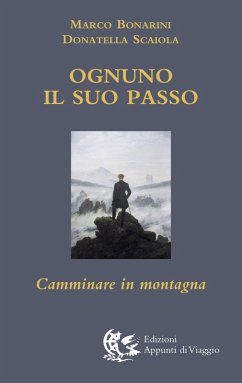 Ognuno il suo passo. Camminare in montagna - Bonarini, Marco; Scaiola, Donatella Ognuno il suo passo. Camminare in montagna - Bonarini, Marco; Scaiola, Donatella