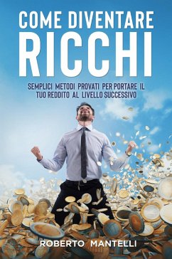 Cover Come diventare ricchi. Semplici metodi provati per portare il tuo reddito al livello successivo