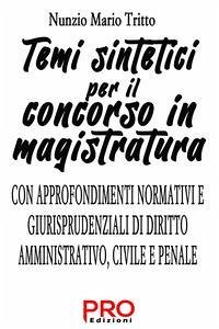 Temi sintetici per il concorso in magistratura. Con approfondimenti normativi e giurisprudenziali di diritto amministrativo, civile e penale - Tritto, Nunzio Mario