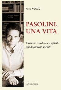 Pasolini, una vita - Naldini, Nico Pasolini, una vita - Naldini, Nico