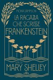 La ragazza che scrisse Frankenstein. Vita di Mary Shelley La ragazza che scrisse Frankenstein. Vita di Mary Shelley