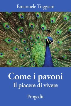 Come i pavoni. Il piacere di vivere - Triggiani, Emanuele