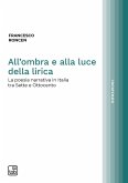 All'ombra e alla luce della lirica. La poesia narrativa in Italia tra Sette e Ottocento All'ombra e alla luce della lirica. La poesia narrativa in Italia tra Sette e Ottocento