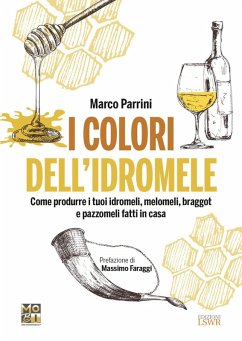 Cover I colori dell'idromele. Come produrre i tuoi idromeli, melomeli, braggot e pazzomeli fatti in casa