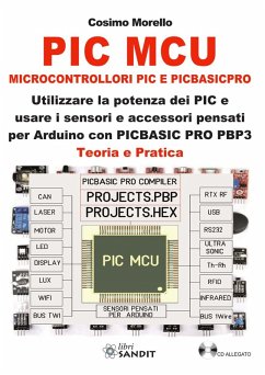 PIC MCU. Microcontrollori PIC e PICBASICPRO. Utilizzare la potenza dei PIC e usare i sensori e accessori pensati per Arduino con PICBASIC PRO PBP3. Teoria e pratica - Morello, Cosimo