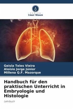 Handbuch für den praktischen Unterricht in Embryologie und Histologie - Teles Vieira, Geisla;Jorge Júnior, Aloísio;Q.F. Mazorque, Millena