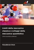 Limiti della meccanica classica e sviluppi della meccanica quantistica Limiti della meccanica classica e sviluppi della meccanica quantistica
