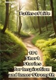 Paths Life - 101 Short Stories for Inspiration and Inner Strength