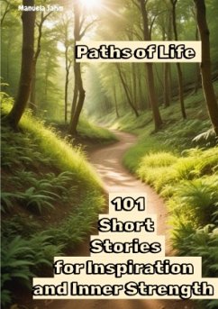 Paths Life - 101 Short Stories for Inspiration and Inner Strength - Sahm - E, Manuela