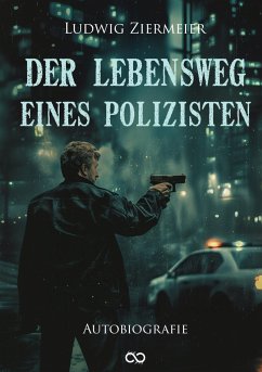 Der Lebensweg eines Polizisten - Ziermeier, Ludwig