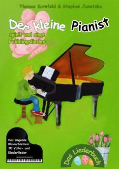 Der kleine Pianist spielt und singt Frühlingslieder - Kornfeld, Thomas;Janetzko, Stephen