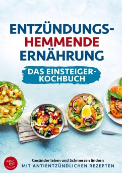 Entzündungshemmende Ernährung - Das Einsteiger-Kochbuch (S/W-Version) - Edition, TG