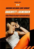 Bauchfett loswerden: Abnehmen am Bauch leicht gemacht (Gesunde Ernährung für einen flachen Bauch: Natürliche Wege Bauchfett zu verlieren & Stoffwechsel beschleunigen - effektiv, nachhaltig & schnell)