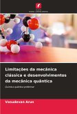 Limitações da mecânica clássica e desenvolvimentos da mecânica quântica Limitações da mecânica clássica e desenvolvimentos da mecânica quântica