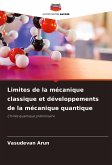 Limites de la mécanique classique et développements de la mécanique quantique Limites de la mécanique classique et développements de la mécanique quantique