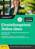 Einstellungstest Online üben - Das Buch inkl. Lernapp zur Vorbereitung auf Eigungstests. Die häufigsten Aufgaben in eine Einstellungstest Online üben - Das Buch inkl. Lernapp zur Vorbereitung auf Eigungstests. Die häufigsten Aufgaben in eine