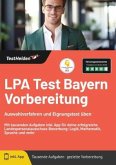 LPA Test Bayern Vorbereitung Auswahlverfahren und Eignungstest üben: Mit tausenden Aufgaben inkl. App für deine erfolgre LPA Test Bayern Vorbereitung Auswahlverfahren und Eignungstest üben: Mit tausenden Aufgaben inkl. App für deine erfolgre