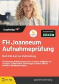 FH Joanneum Aufnahmeprüfung - Buch inkl. App zur Vorbereitung. FH Joanneum Aufnahmetest üben. Hunderte Aufgaben mit Lösu FH Joanneum Aufnahmeprüfung - Buch inkl. App zur Vorbereitung. FH Joanneum Aufnahmetest üben. Hunderte Aufgaben mit Lösu