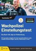 Wachpolizei Einstellungstest: Das Buch inkl. App zur Vorbereitung - Mit tausenden Aufgaben für dein Auswahlverfahren: Lo