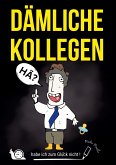 "DÄMLICHE KOLLEGEN - habe ich zum Glück nicht!" - mit der gesunden Portion schwarzen Humors