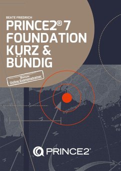 PRINCE2® 7 FOUNDATION KURZ & BÜNDIG - Friedrich, Beate