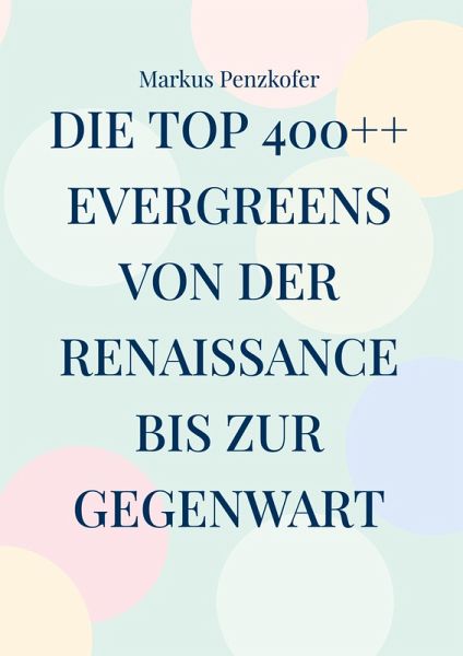 Die Top 400++ Evergreens von der Renaissance bis zur Gegenwart Die Top 400++ Evergreens von der Renaissance bis zur Gegenwart