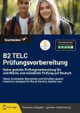 B2 TELC Prüfungsvorbereitung - Deine gezielte Prüfungsvorbereitung für schriftliche und mündliche Prüfung auf Deutsch I B2 TELC Prüfungsvorbereitung - Deine gezielte Prüfungsvorbereitung für schriftliche und mündliche Prüfung auf Deutsch I