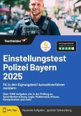 Einstellungstest Polizei Bayern 2024: Fit in den Eignungstest! Auswahlverfahren meistern: Über 3000 Aufgaben wie in der Einstellungstest Polizei Bayern 2024: Fit in den Eignungstest! Auswahlverfahren meistern: Über 3000 Aufgaben wie in der
