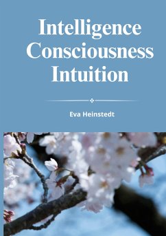 INTELLIGENCE CONSCIOUSNESS INTUITION (eBook, ePUB) - Heinstedt, Eva