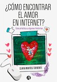 ¿Cómo encontrar el amor en Internet? : guía práctica y algunas historias (eBook, ePUB)