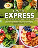 Das XXL Express Kochbuch für Berufstätige & Studenten: 123 köstliche und gesunde Rezepte aus der schnellen Küche. Voller Genuss trotz gesunder Ernährung und wenig Zeit! Inkl. Nährwertangaben (eBook, ePUB)